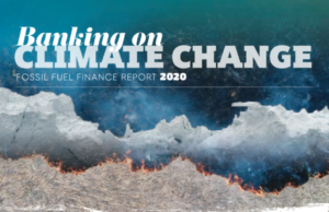Banking on: CLIMATE CHANGE | Fossil Fuel Finance Report 2020